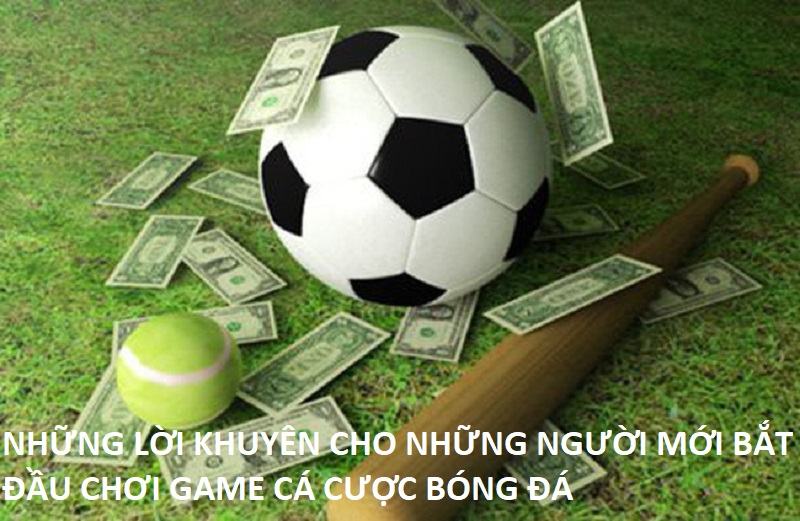 những lời khuyên cho những người mới bắt đầu chơi game cá độ bóng đá